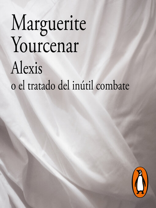 Title details for Alexis o el tratado del inútil combate by Marguerite Yourcenar - Wait list